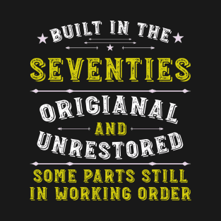 Built in the seventies Original &Unrestored Born in the 1970s T-Shirt