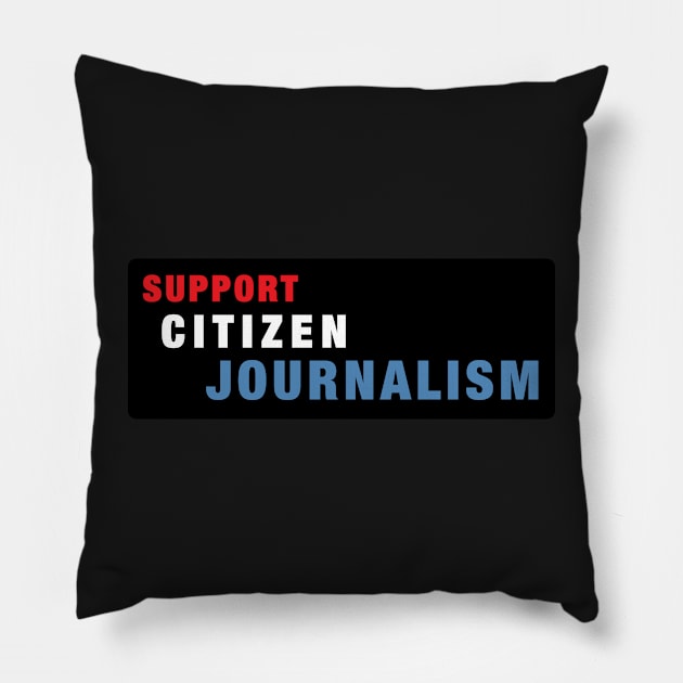 Support Citizen Journalism Pillow by alexiares