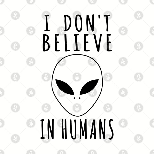 I Don't Believe In Humans - Alien, Aesthetic, Meme by SpaceDogLaika