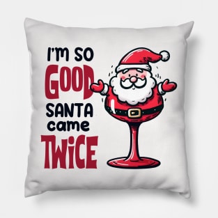 I'm so Good Santa Came Twice on Christmas Pillow