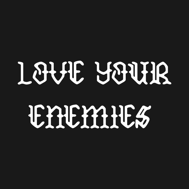 Love Your Enemies by thecamphillips