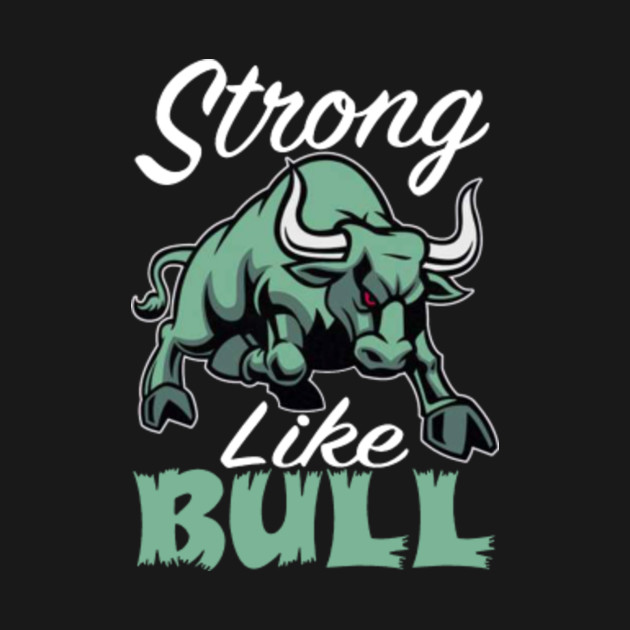 Strong Like Bull - Strong Like Bull - T-Shirt | TeePublic