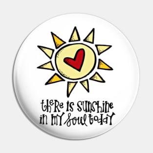 THERE SUNSHINE IN MY SOUL TODAY Pin