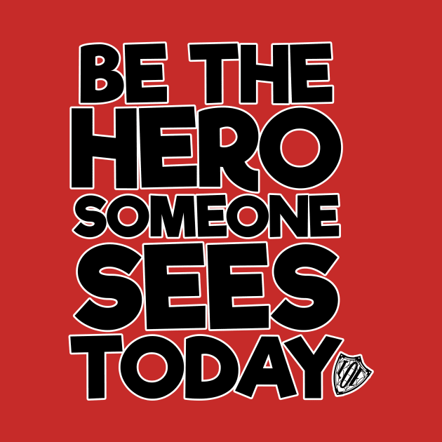 Be the Hero Someone Sees Today v2 by The League of Enchantment