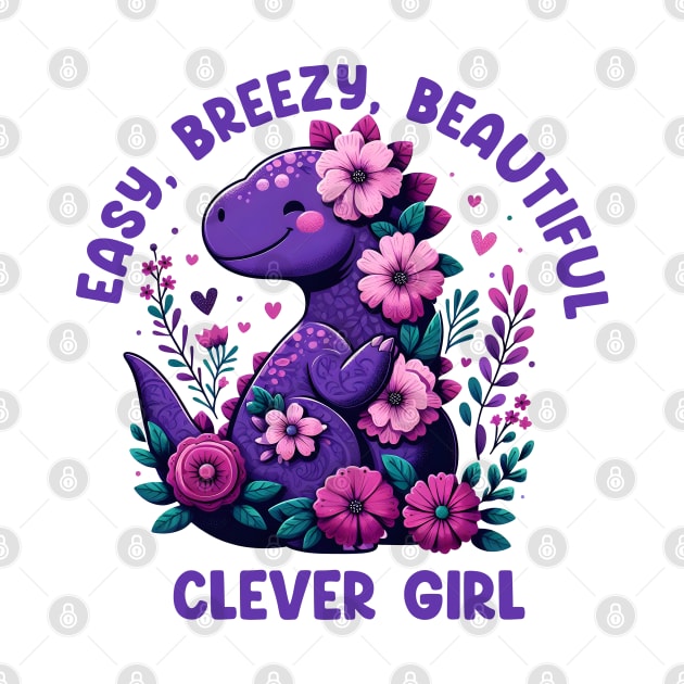 Easy Breezy Beautiful Clever Girl Cute Dinosaur by hippohost