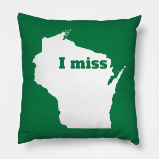 I Miss Wisconsin - My Home State Pillow