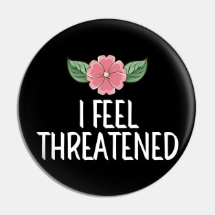 #IFeelThreatened I Feel Threatened Pin