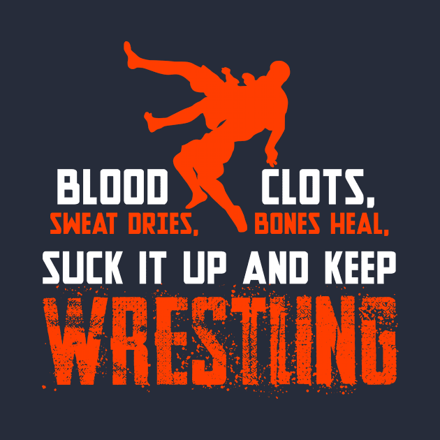 Bones Heal Suck it Up And Keep Wrestling by jmgoutdoors