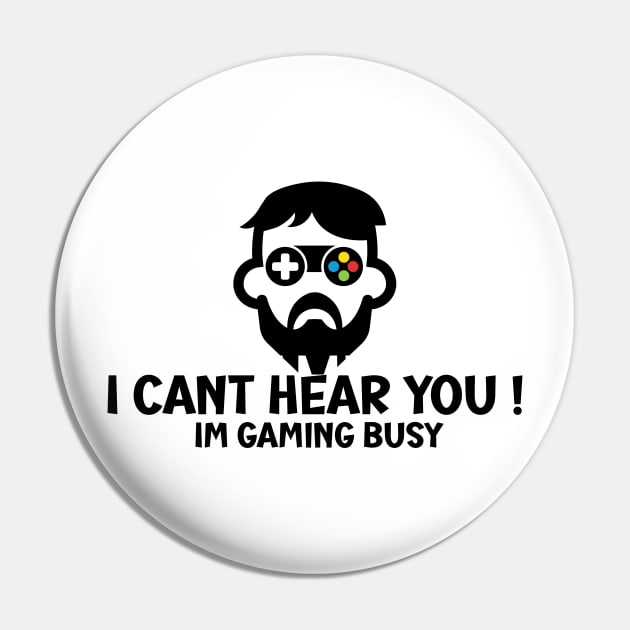 I Can't Hear You I'm Gaming Busy Pin by SavageArt ⭐⭐⭐⭐⭐