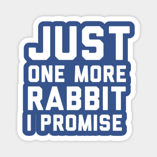 Just one more rabbit I promise rabbit lover Magnet