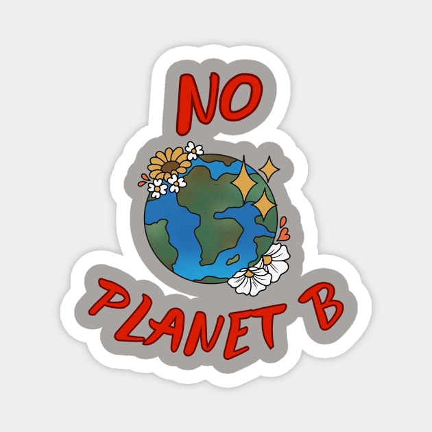 No Planet B Magnet by  Fantasy District Design