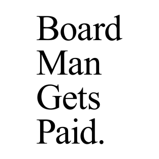 Board Man Gets Paid - White T-Shirt