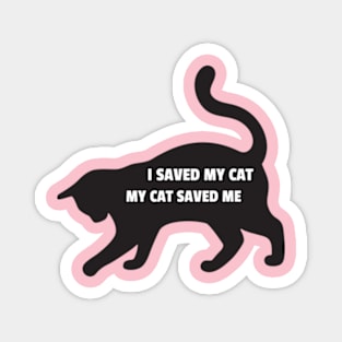 I Saved My Cat - My Cat Saved Me Magnet