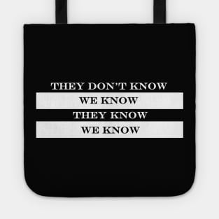 they dont know we know they know we know Tote