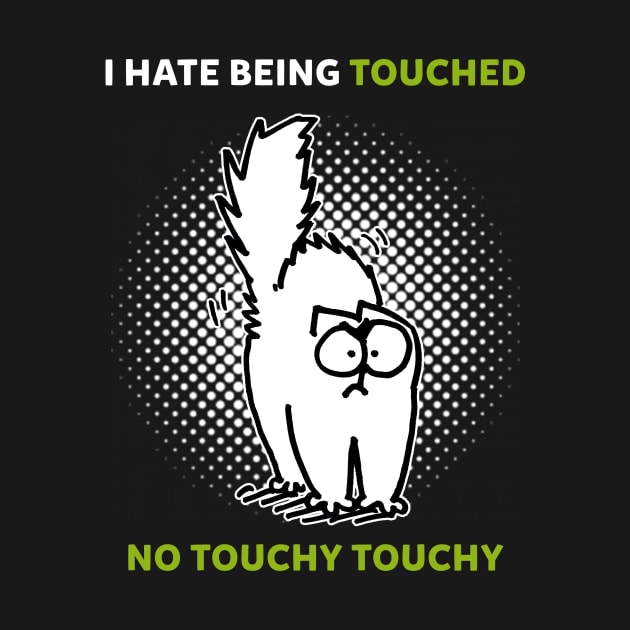 Simons Cat I Hate Being Touched No Touchy Touchy, For Boys by devanpm