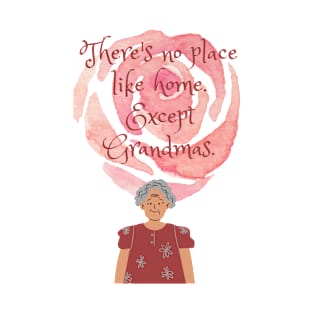 There is no place like home except for grandmas T-Shirt