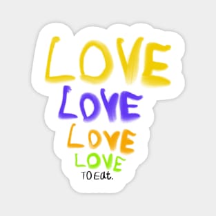 Love love love to eat (humor about the song from the beatles) Magnet