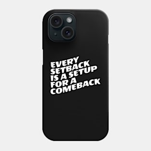 Every Setback Is A Setup For A Comeback Phone Case