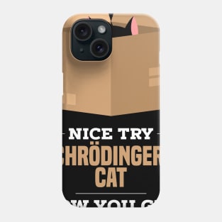 Physics Jokes T-Shirt I Schrodinger's cat Phone Case