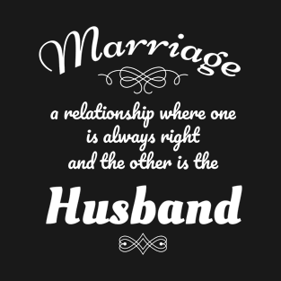 Funny Marriage Gift Gift One Always Right Other is Husband T-Shirt