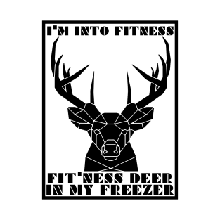 I'm Into Fitness Fit'ness Deer In My Freezer Funny Hunting T-Shirt