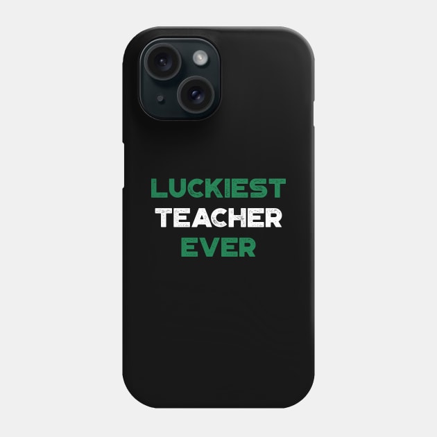 Luckiest Teacher Ever Shamrock St. Patrick's Day Phone Case by truffela