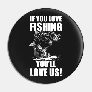 If You Love Fishing, You'll Love Us! Pin