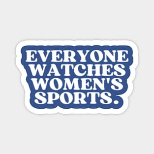 Everyone Watches Women's Sports - Funny Feminist Statement Magnet