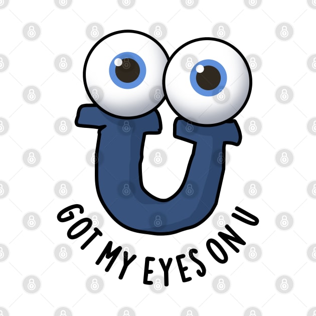 Got My Eyes On U Cute Alphabet Pun by punnybone