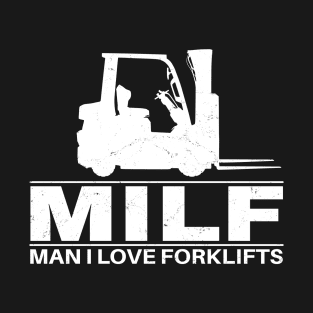 MILF - Man I love forklifts T-Shirt