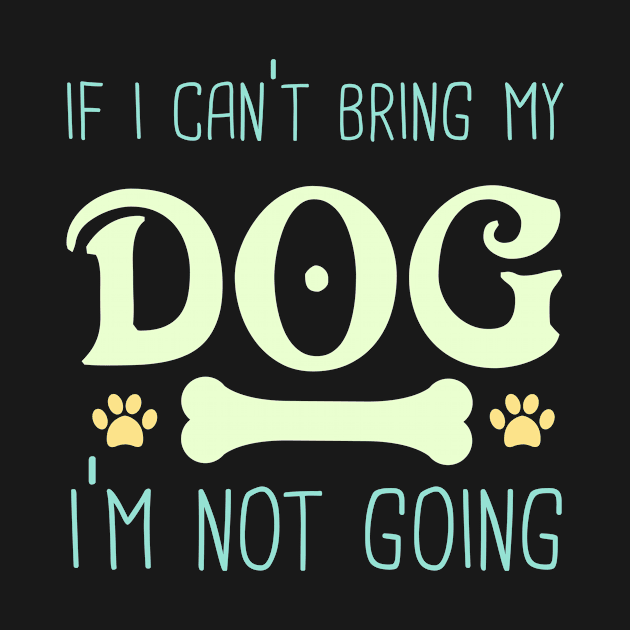 If I Can't bring My Dog I'm Not Going by Peaceuall