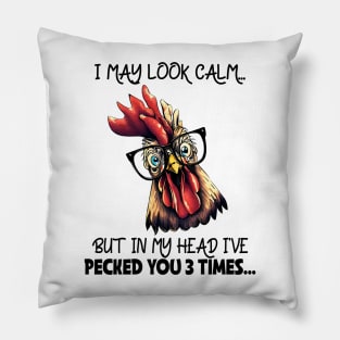 I may look calm but in my head I've pecked you 3 times Chicken Funny Animal Quote Hilarious Sayings Humor Gift Pillow