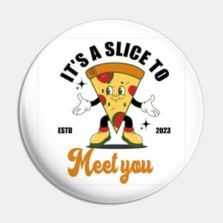 It's a slice to meet you Pin