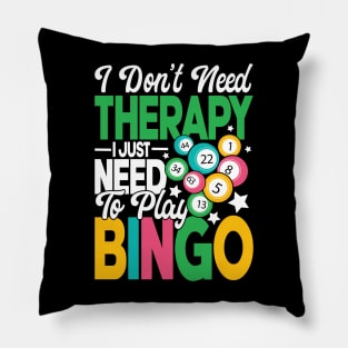 I Don't Need Therapy I Just Need To Play Bingo Pillow