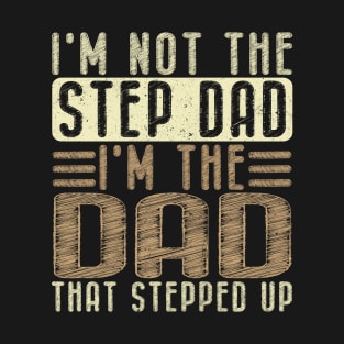 I'm Not The Step Dad I'm The Dad Fathers Day T-Shirt