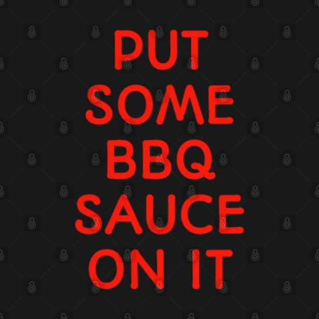 Put Some BBQ Sauce On It T-Shirt funny saying food barbecue by amitsurti