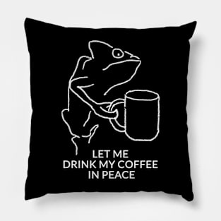 Let me drink my coffee in peace Pillow