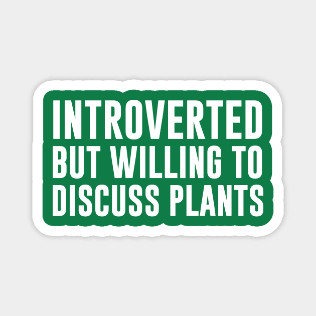 Introverted But Willing To Discuss Plants Magnet by redsoldesign