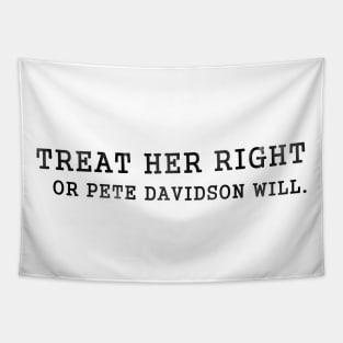 Treat Her Right - Pete Davidson SNL Tapestry