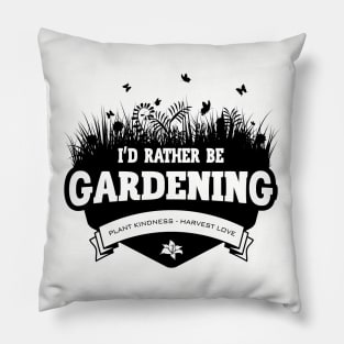 I'd Rather Be Gardening Pillow