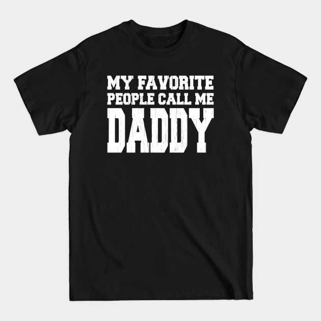 Discover My Favorite People Call Me Daddy - Fathers Day - T-Shirt