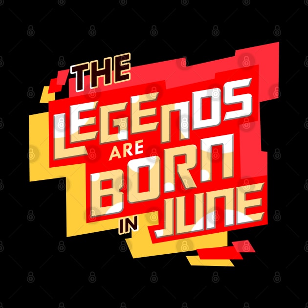 Legends Are Born In June by D3Apparels