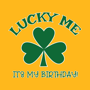 LUCKY ME It's My St Patricks Day Birthday with Shamrock T-Shirt