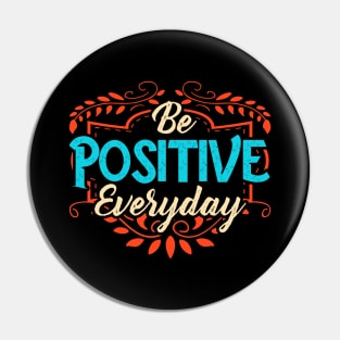 Be Positive Everyday Awesome Motivating Optimism Pin