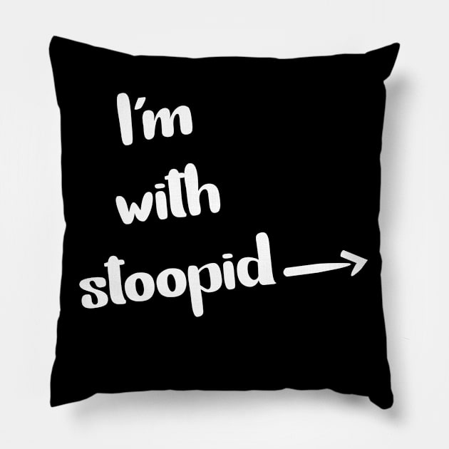 I’m with stoopid Funny T-shirt Pillow by Anwar