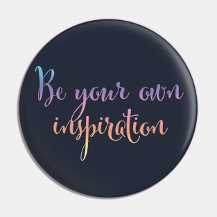 Be your own inspiration...life mantra inspiring words Pin