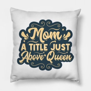 Mom, a Title Just Above Queen Pillow