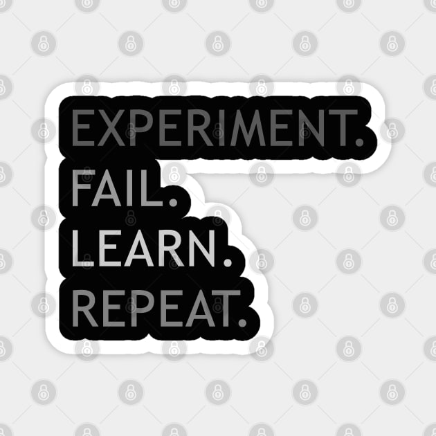 experiment, fail, learn, repeat. Magnet by NineBlack