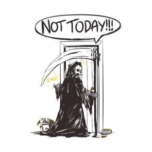 Not today! T-Shirt