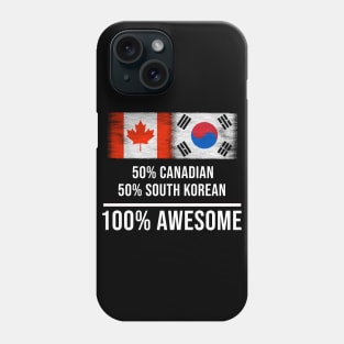 50% Canadian 50% South Korean 100% Awesome - Gift for South Korean Heritage From South Korea Phone Case